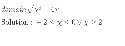 The domain of sqrt(χ^3-4χ) is -2<= χ<= 0\lor χ>= 2